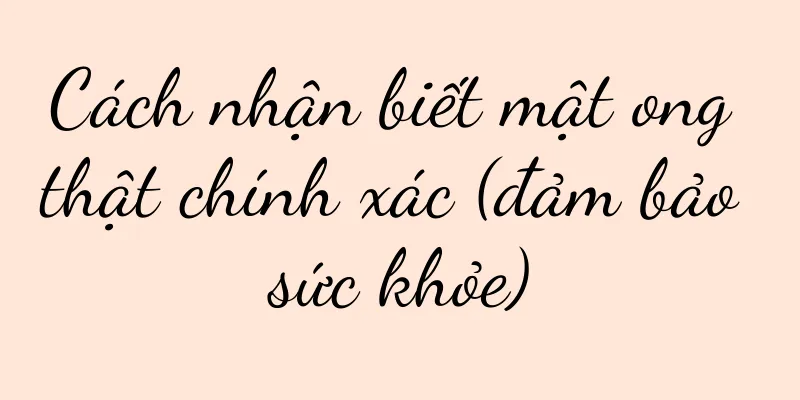Cách nhận biết mật ong thật chính xác (đảm bảo sức khỏe)