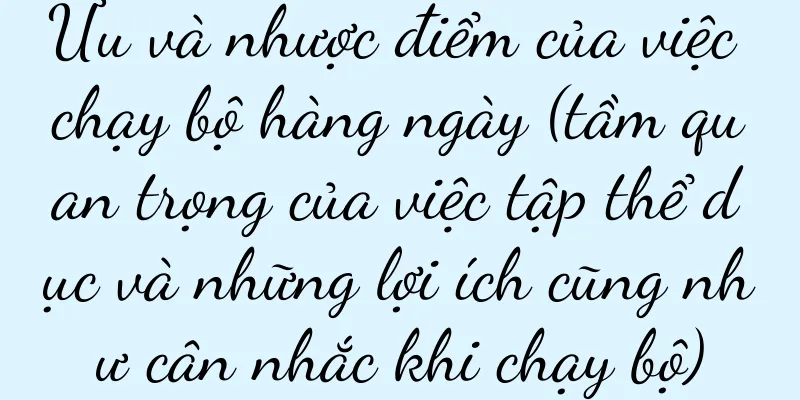 Ưu và nhược điểm của việc chạy bộ hàng ngày (tầm quan trọng của việc tập thể dục và những lợi ích cũng như cân nhắc khi chạy bộ)