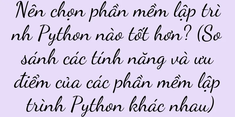 Nên chọn phần mềm lập trình Python nào tốt hơn? (So sánh các tính năng và ưu điểm của các phần mềm lập trình Python khác nhau)