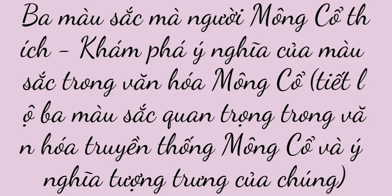 Ba màu sắc mà người Mông Cổ thích - Khám phá ý nghĩa của màu sắc trong văn hóa Mông Cổ (tiết lộ ba màu sắc quan trọng trong văn hóa truyền thống Mông Cổ và ý nghĩa tượng trưng của chúng)