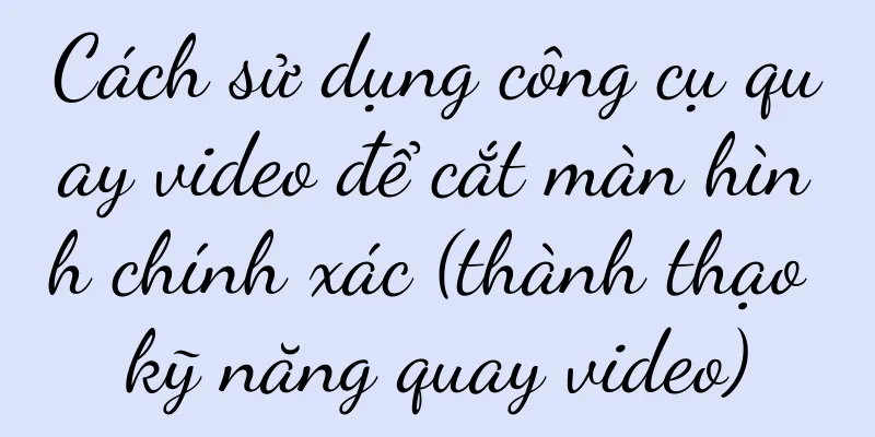 Cách sử dụng công cụ quay video để cắt màn hình chính xác (thành thạo kỹ năng quay video)