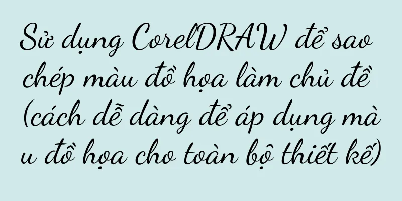 Sử dụng CorelDRAW để sao chép màu đồ họa làm chủ đề (cách dễ dàng để áp dụng màu đồ họa cho toàn bộ thiết kế)