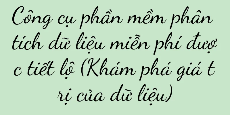 Công cụ phần mềm phân tích dữ liệu miễn phí được tiết lộ (Khám phá giá trị của dữ liệu)