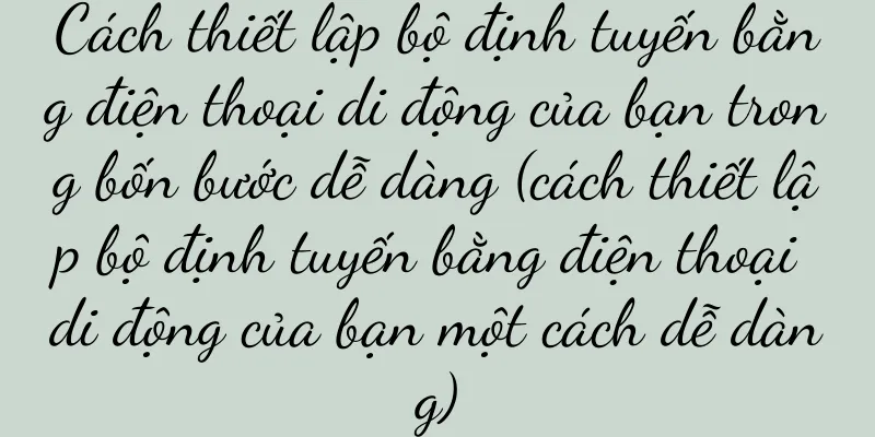 Cách thiết lập bộ định tuyến bằng điện thoại di động của bạn trong bốn bước dễ dàng (cách thiết lập bộ định tuyến bằng điện thoại di động của bạn một cách dễ dàng)