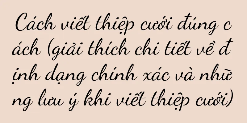 Cách viết thiệp cưới đúng cách (giải thích chi tiết về định dạng chính xác và những lưu ý khi viết thiệp cưới)