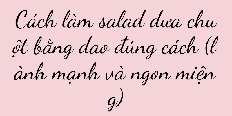 Cách làm salad dưa chuột bằng dao đúng cách (lành mạnh và ngon miệng)