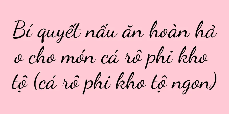 Bí quyết nấu ăn hoàn hảo cho món cá rô phi kho tộ (cá rô phi kho tộ ngon)