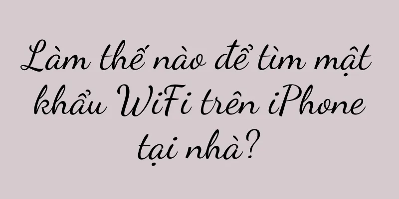 Làm thế nào để tìm mật khẩu WiFi trên iPhone tại nhà?