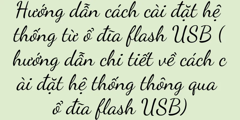 Hướng dẫn cách cài đặt hệ thống từ ổ đĩa flash USB (hướng dẫn chi tiết về cách cài đặt hệ thống thông qua ổ đĩa flash USB)