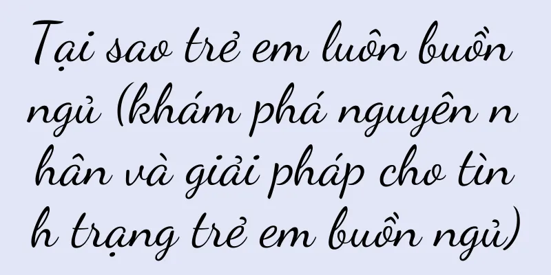 Tại sao trẻ em luôn buồn ngủ (khám phá nguyên nhân và giải pháp cho tình trạng trẻ em buồn ngủ)
