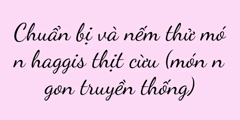 Chuẩn bị và nếm thử món haggis thịt cừu (món ngon truyền thống)
