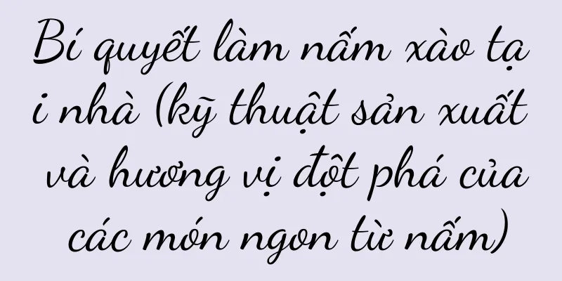Bí quyết làm nấm xào tại nhà (kỹ thuật sản xuất và hương vị đột phá của các món ngon từ nấm)