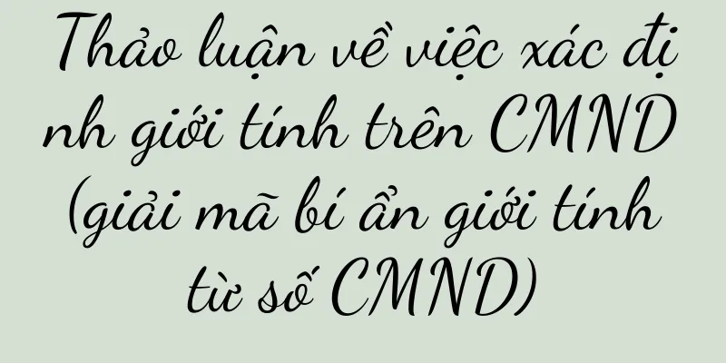 Thảo luận về việc xác định giới tính trên CMND (giải mã bí ẩn giới tính từ số CMND)