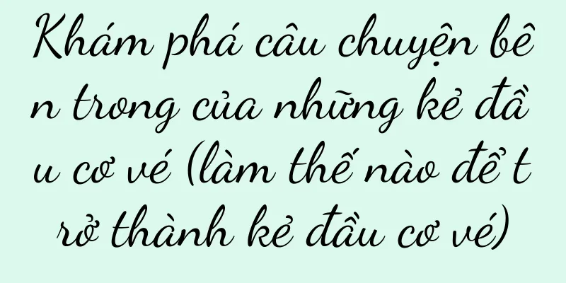 Khám phá câu chuyện bên trong của những kẻ đầu cơ vé (làm thế nào để trở thành kẻ đầu cơ vé)