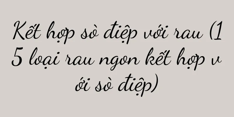Kết hợp sò điệp với rau (15 loại rau ngon kết hợp với sò điệp)