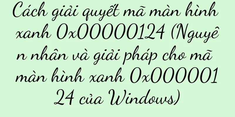 Cách giải quyết mã màn hình xanh 0x00000124 (Nguyên nhân và giải pháp cho mã màn hình xanh 0x00000124 của Windows)