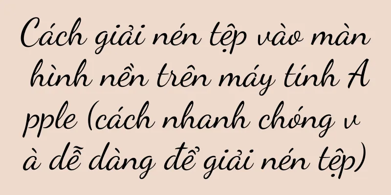 Cách giải nén tệp vào màn hình nền trên máy tính Apple (cách nhanh chóng và dễ dàng để giải nén tệp)