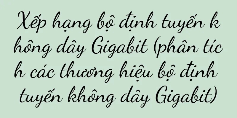 Xếp hạng bộ định tuyến không dây Gigabit (phân tích các thương hiệu bộ định tuyến không dây Gigabit)