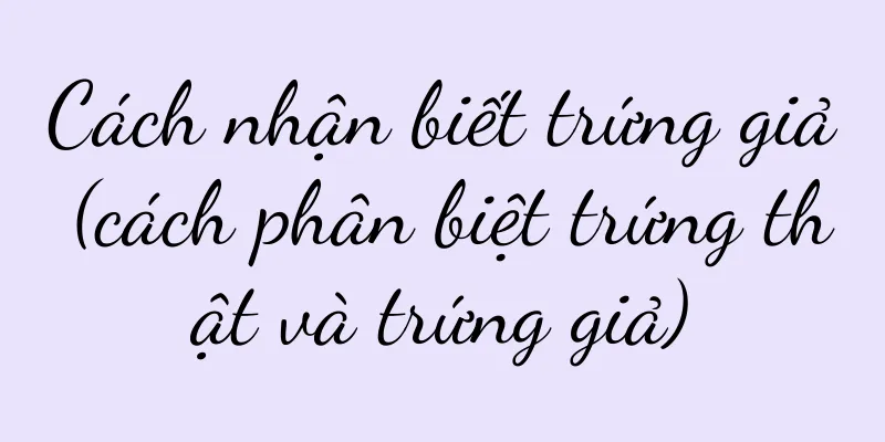Cách nhận biết trứng giả (cách phân biệt trứng thật và trứng giả)
