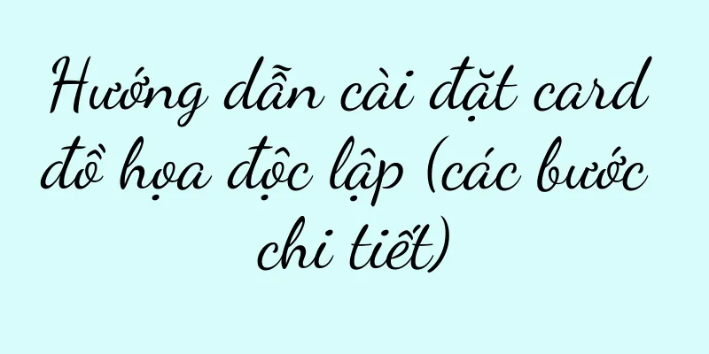 Hướng dẫn cài đặt card đồ họa độc lập (các bước chi tiết)