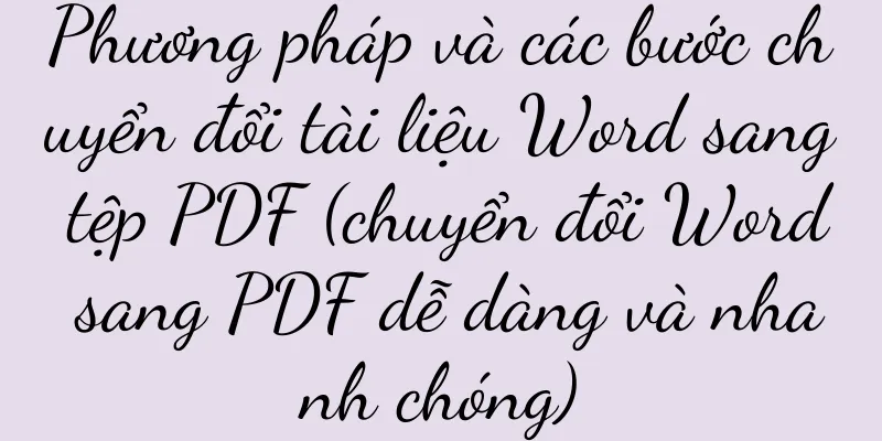 Phương pháp và các bước chuyển đổi tài liệu Word sang tệp PDF (chuyển đổi Word sang PDF dễ dàng và nhanh chóng)