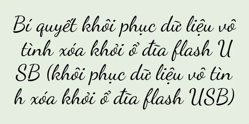 Bí quyết khôi phục dữ liệu vô tình xóa khỏi ổ đĩa flash USB (khôi phục dữ liệu vô tình xóa khỏi ổ đĩa flash USB)
