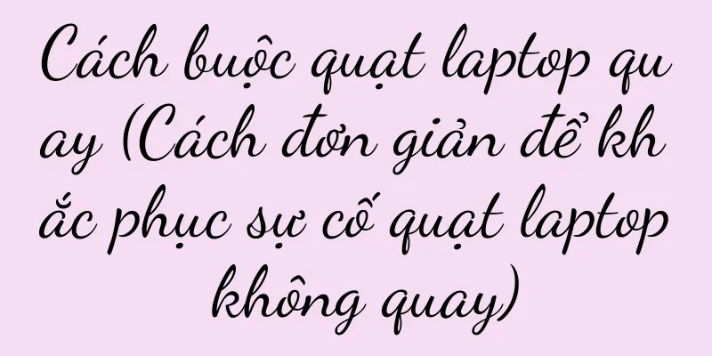Cách buộc quạt laptop quay (Cách đơn giản để khắc phục sự cố quạt laptop không quay)