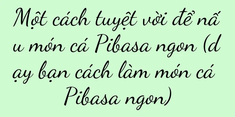 Một cách tuyệt vời để nấu món cá Pibasa ngon (dạy bạn cách làm món cá Pibasa ngon)