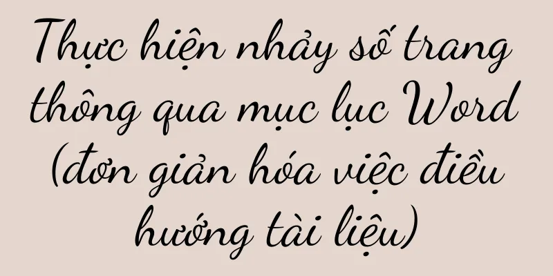 Thực hiện nhảy số trang thông qua mục lục Word (đơn giản hóa việc điều hướng tài liệu)