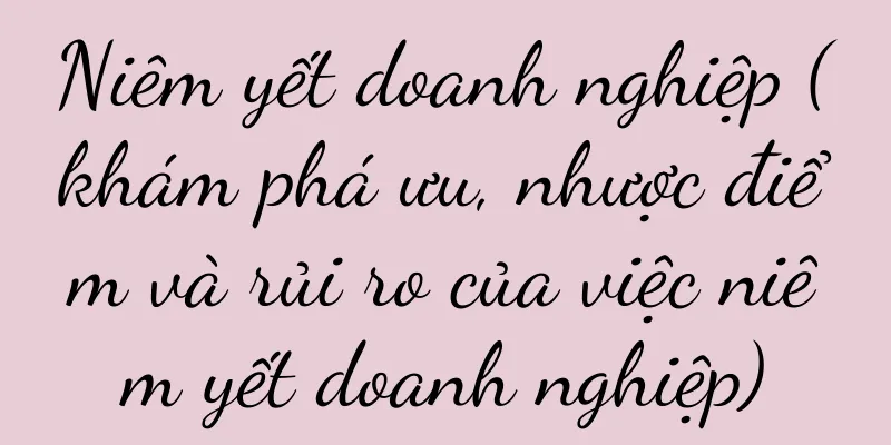 Niêm yết doanh nghiệp (khám phá ưu, nhược điểm và rủi ro của việc niêm yết doanh nghiệp)