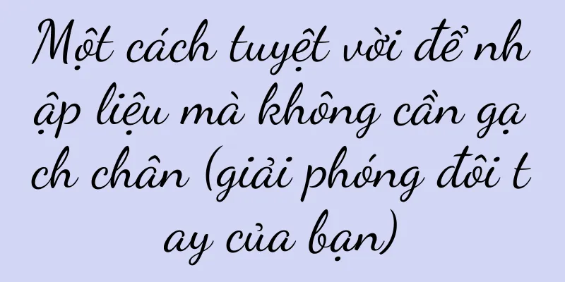 Một cách tuyệt vời để nhập liệu mà không cần gạch chân (giải phóng đôi tay của bạn)
