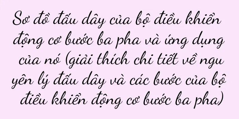 Sơ đồ đấu dây của bộ điều khiển động cơ bước ba pha và ứng dụng của nó (giải thích chi tiết về nguyên lý đấu dây và các bước của bộ điều khiển động cơ bước ba pha)