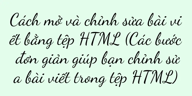Cách mở và chỉnh sửa bài viết bằng tệp HTML (Các bước đơn giản giúp bạn chỉnh sửa bài viết trong tệp HTML)