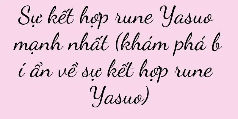 Sự kết hợp rune Yasuo mạnh nhất (khám phá bí ẩn về sự kết hợp rune Yasuo)