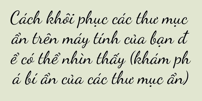 Cách khôi phục các thư mục ẩn trên máy tính của bạn để có thể nhìn thấy (khám phá bí ẩn của các thư mục ẩn)