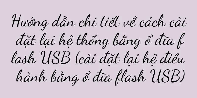 Hướng dẫn chi tiết về cách cài đặt lại hệ thống bằng ổ đĩa flash USB (cài đặt lại hệ điều hành bằng ổ đĩa flash USB)