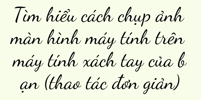 Tìm hiểu cách chụp ảnh màn hình máy tính trên máy tính xách tay của bạn (thao tác đơn giản)