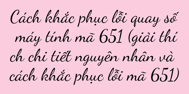 Cách khắc phục lỗi quay số máy tính mã 651 (giải thích chi tiết nguyên nhân và cách khắc phục lỗi mã 651)