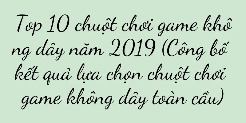 Top 10 chuột chơi game không dây năm 2019 (Công bố kết quả lựa chọn chuột chơi game không dây toàn cầu)