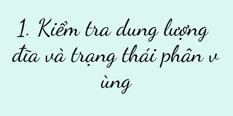 1. Kiểm tra dung lượng đĩa và trạng thái phân vùng
