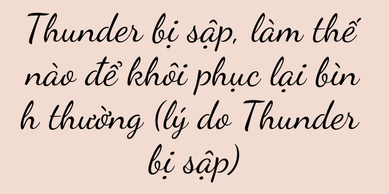 Thunder bị sập, làm thế nào để khôi phục lại bình thường (lý do Thunder bị sập)