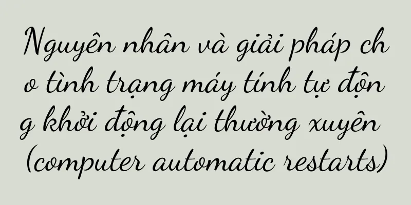 Nguyên nhân và giải pháp cho tình trạng máy tính tự động khởi động lại thường xuyên (computer automatic restarts)