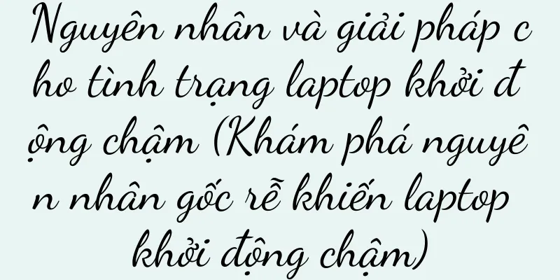 Nguyên nhân và giải pháp cho tình trạng laptop khởi động chậm (Khám phá nguyên nhân gốc rễ khiến laptop khởi động chậm)
