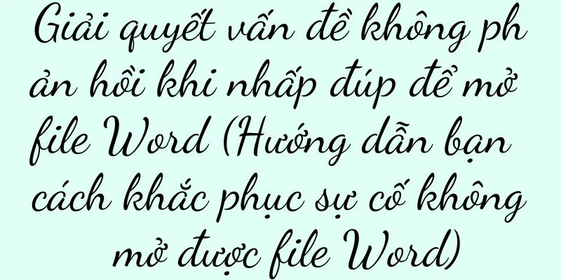 Giải quyết vấn đề không phản hồi khi nhấp đúp để mở file Word (Hướng dẫn bạn cách khắc phục sự cố không mở được file Word)