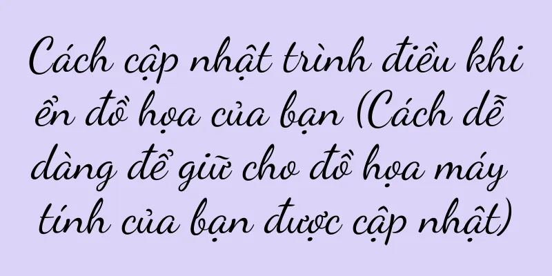 Cách cập nhật trình điều khiển đồ họa của bạn (Cách dễ dàng để giữ cho đồ họa máy tính của bạn được cập nhật)