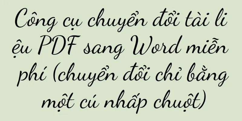 Công cụ chuyển đổi tài liệu PDF sang Word miễn phí (chuyển đổi chỉ bằng một cú nhấp chuột)