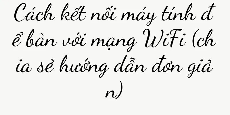 Cách kết nối máy tính để bàn với mạng WiFi (chia sẻ hướng dẫn đơn giản)