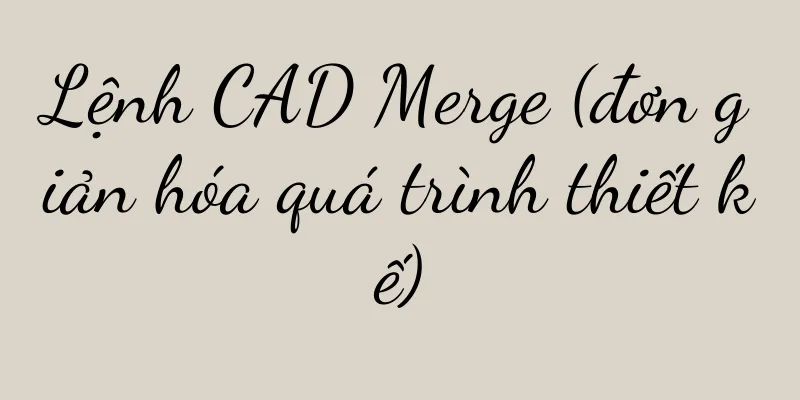 Lệnh CAD Merge (đơn giản hóa quá trình thiết kế)