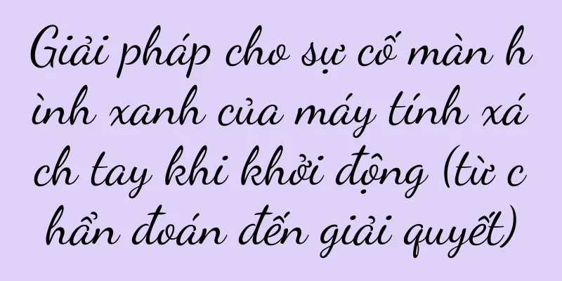 Giải pháp cho sự cố màn hình xanh của máy tính xách tay khi khởi động (từ chẩn đoán đến giải quyết)