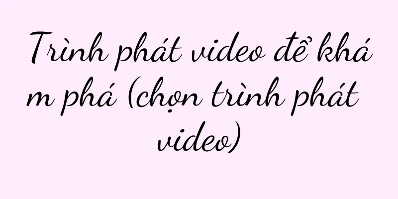 Trình phát video để khám phá (chọn trình phát video)